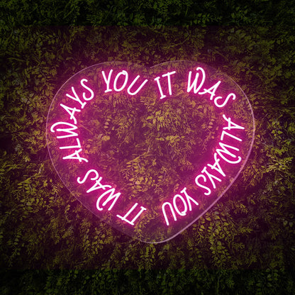 "It was always you" Words Heart Neon Sign