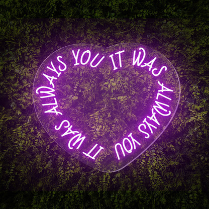 "It was always you" Words Heart Neon Sign
