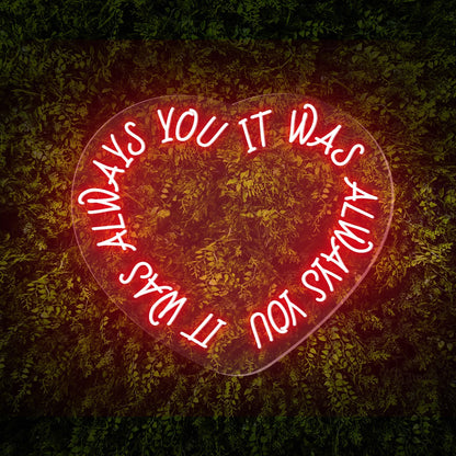 "It was always you" Words Heart Neon Sign